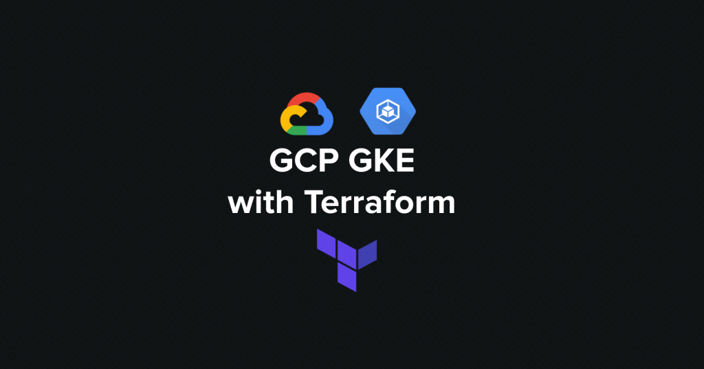 Create a Google Kubernetes Engine (GKE) Cluster within its VPC Using Terraform